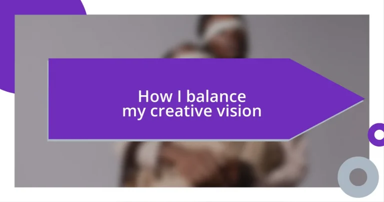 How I balance my creative vision