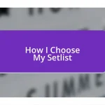 How I Choose My Setlist