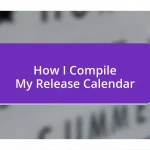 How I Compile My Release Calendar