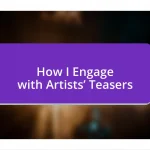 How I Engage with Artists’ Teasers