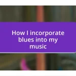 How I incorporate blues into my music