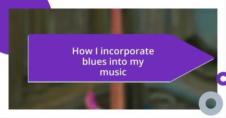 How I incorporate blues into my music