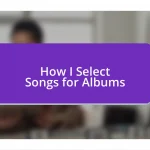 How I Select Songs for Albums