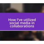 How I’ve utilized social media in collaborations