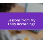 Lessons from My Early Recordings