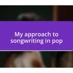 My approach to songwriting in pop