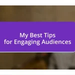 My Best Tips for Engaging Audiences