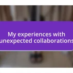 My experiences with unexpected collaborations