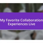 My Favorite Collaboration Experiences Live