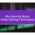 My Favorite Music Video Editing Techniques