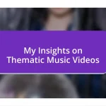 My Insights on Thematic Music Videos