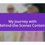 My Journey with Behind-the-Scenes Content