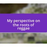 My perspective on the roots of reggae