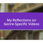 My Reflections on Genre-Specific Videos