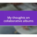 My thoughts on collaborative albums