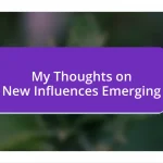 My Thoughts on New Influences Emerging