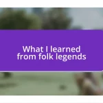 What I learned from folk legends