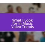 What I Look for in Music Video Trends