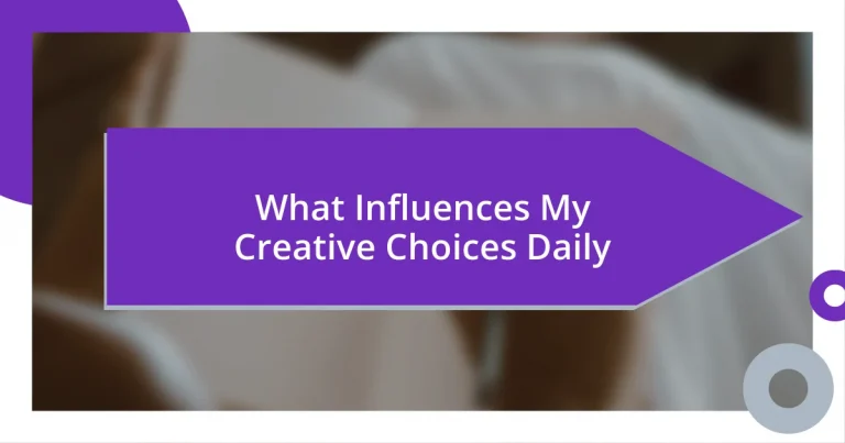 What Influences My Creative Choices Daily