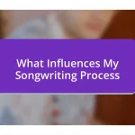 What Influences My Songwriting Process