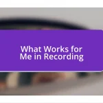 What Works for Me in Recording