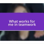 What works for me in teamwork