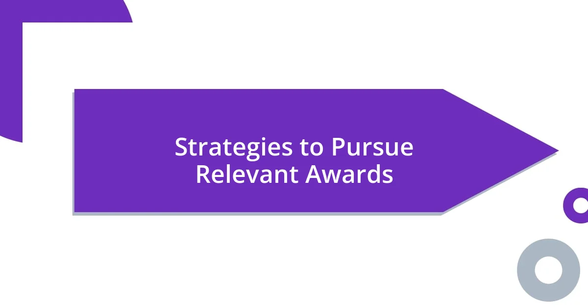 Strategies to Pursue Relevant Awards