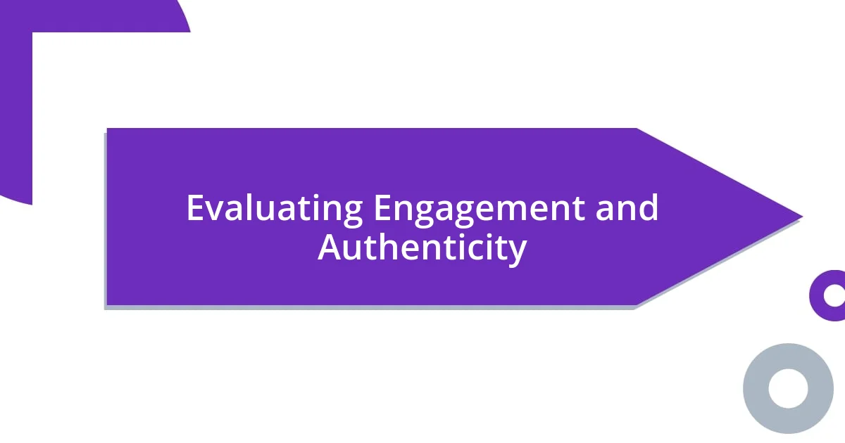 Evaluating Engagement and Authenticity