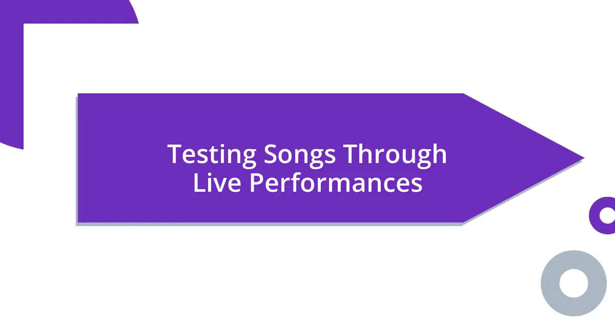 Testing Songs Through Live Performances