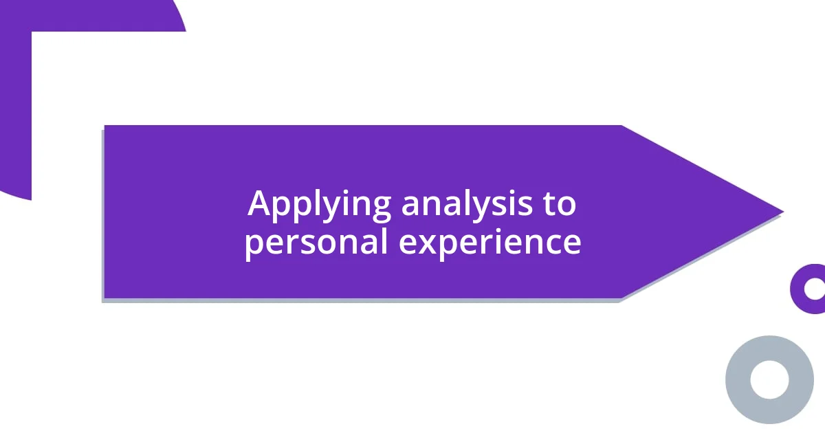 Applying analysis to personal experience