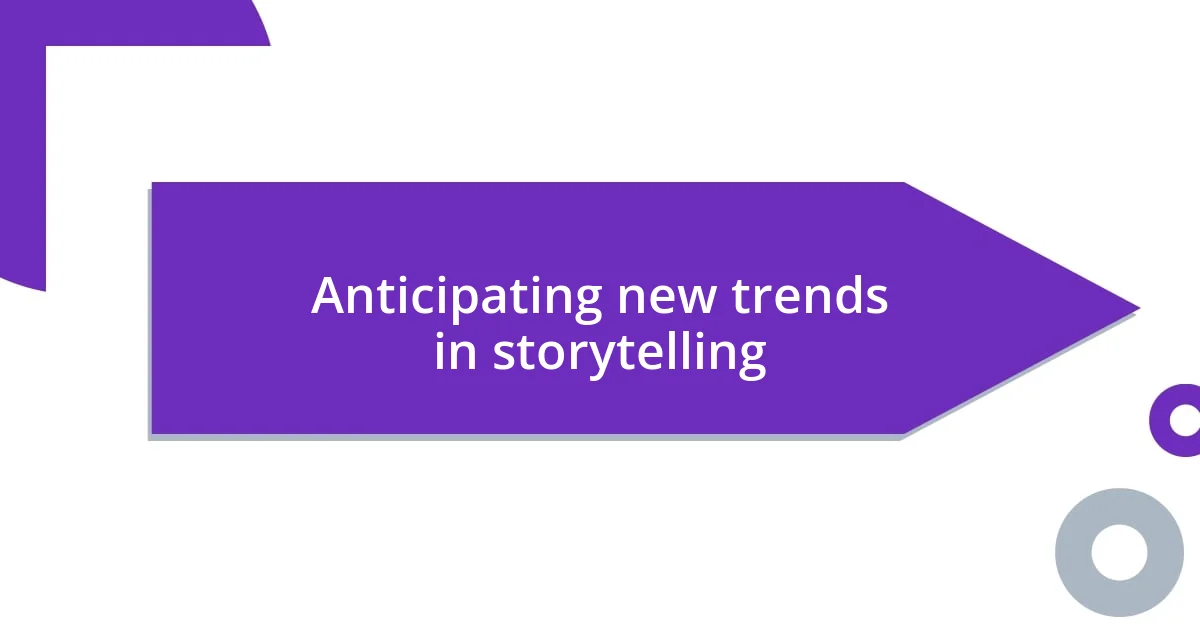 Anticipating new trends in storytelling