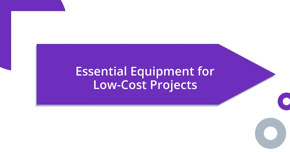 Essential Equipment for Low-Cost Projects