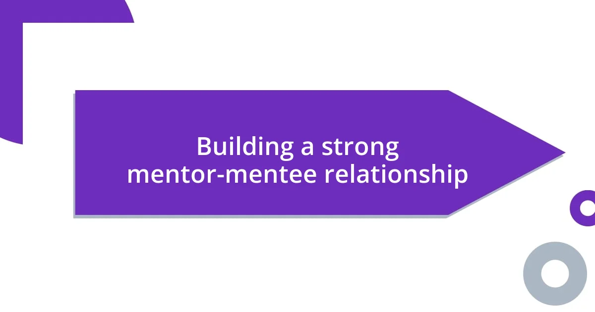 Building a strong mentor-mentee relationship