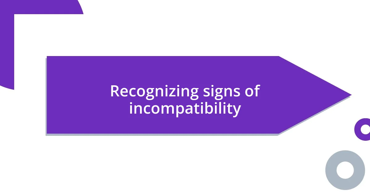 Recognizing signs of incompatibility