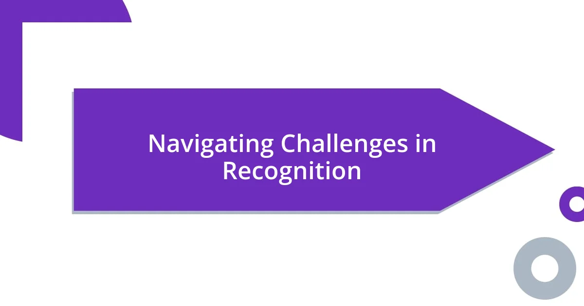 Navigating Challenges in Recognition